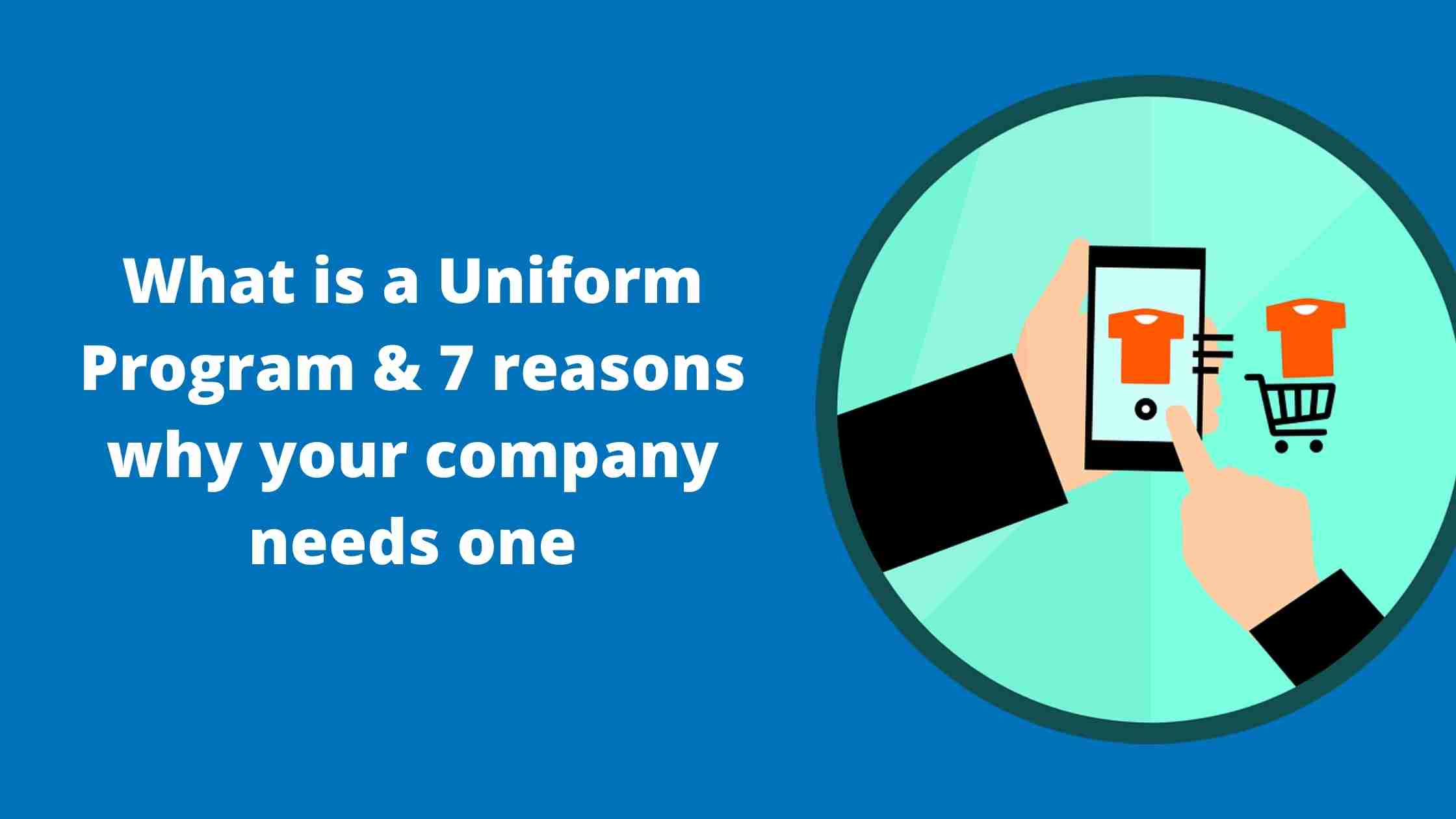 7 reasons why your company needs a Uniform Program